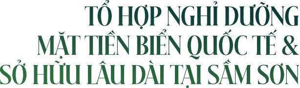 TỔ HỢP NGHĨ DƯỠNG MẶT TIỀN BIỂN QUỐC TẾ &
SỞ HỮU lâu DÀI TẠI SẦM SƠN